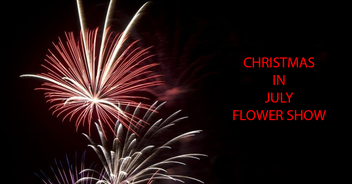 Christmas in July Flower Show